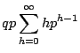 $\displaystyle qp \sum_{h=0}^{\infty} hp^{h-1}$